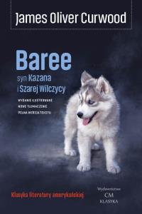 Baree syn Kazana i Szarej Wilczycy. Autor: James Oliver Curwood. Dobreksiazki.pl Okładka książki Baree syn Kazana i Szarej Wilczycy