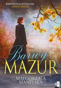 Barwy Mazur Tom 2. Autor: Manelska Małgorzata. Dobreksiazki.pl Okładka książki Barwy Mazur Tom 2