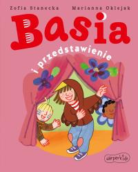 Basia i przedstawienie. Basia. Autor: Stanecka Zofia. Dobreksiazki.pl Okładka książki Basia i przedstawienie. Basia