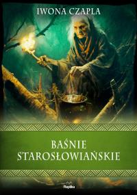 Baśnie starosłowiańskie. Autor: Czapla Iwona. Dobreksiazki.pl Okładka książki Baśnie starosłowiańskie