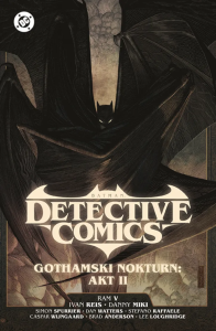 Batman Detective Comics. Gothamski Nokturn: Akt II. Tom 3. Autor: Ram V, Spurrier Simon, Watters Dan, Ivan Reis, Stefano Raffaele, Francesco Francavilla. Dobreksiazki.pl Okładka książki Batman Detective Comics. Gothamski Nokturn: Akt II. Tom 3