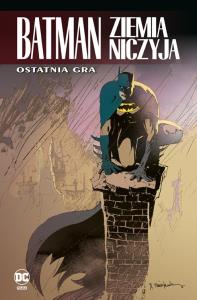 Batman. Ziemia niczyja. Ostatnia gra. Tom 7. Autor: Dale Eaglesham, Chuck Dixon, Jim Balent, Dennis O'Neil, Rucka Greg. Dobreksiazki.pl Okładka książki Batman. Ziemia niczyja. Ostatnia gra. Tom 7