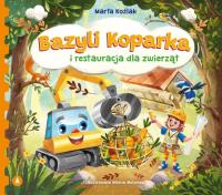 Bazyli Koparka i restauracja dla zwierząt. Autor: Marta Koźlak. Dobreksiazki.pl Okładka książki Bazyli Koparka i restauracja dla zwierząt