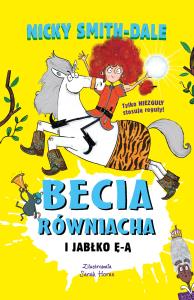 Becia Równiacha i Jabłko Ę-Ą. Tom 2. Autor: Smith-Dale Nicky. Dobreksiazki.pl Okładka książki Becia Równiacha i Jabłko Ę-Ą. Tom 2