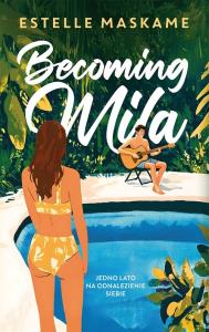 Becoming Mila. Autor: Estelle Maskame. Dobreksiazki.pl Okładka książki Becoming Mila
