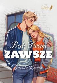 Będę Twoim Zawsze. Autor: Monika Kondas. Dobreksiazki.pl Okładka książki Będę Twoim Zawsze