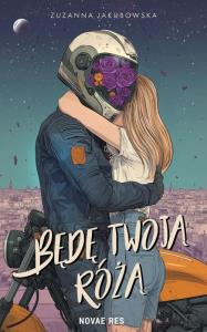 Będę twoją różą. Autor: Jakubowska Zuzanna. Dobreksiazki.pl Okładka książki Będę twoją różą