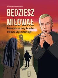 Okładka książki Będziesz miłował. Powstańcze losy Księdza...
