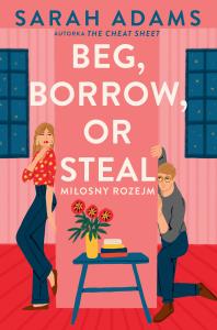 Beg, Borrow or Steal. Miłosny rozejm. Autor: Adams Sarah. Dobreksiazki.pl Okładka książki Beg, Borrow or Steal. Miłosny rozejm