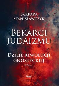 Okładka książki Bękarci Judaizmu. Dzieje rewolucji gnostyckiej T.1