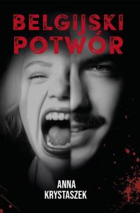 Belgijski potwór. Autor: Anna Krystaszek. Dobreksiazki.pl Okładka książki Belgijski potwór