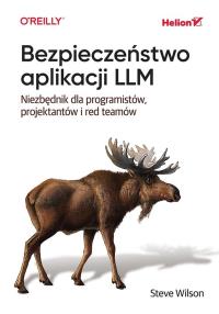Bezpieczeństwo aplikacji LLM. Niezbędnik dla programistów, projektantów i red teamów. Autor: Steve Wilson. Dobreksiazki.pl Okładka książki Bezpieczeństwo aplikacji LLM. Niezbędnik dla programistów, projektantów i red teamów