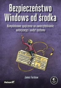 Bezpieczeństwo Windows od środka. Kompleksowe spojrzenie na uwierzytelnianie, autoryzację i audyt systemu. Autor: James Forshaw. Dobreksiazki.pl Okładka książki Bezpieczeństwo Windows od środka. Kompleksowe spojrzenie na uwierzytelnianie, autoryzację i audyt systemu