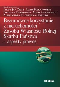 Bezumowne korzystanie z nieruchomości Zasobu Własności Rolnej Skarbu Państwa. Autor: Zięty Jakub Jan, Bieranowski Adam, Dobkowski Jarosław, Zienkiewicz Adam, Kudrzycka-Szypiłło Aleksand. Dobreksiazki.pl Okładka książki Bezumowne korzystanie z nieruchomości Zasobu Własności Rolnej Skarbu Państwa