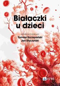 Białaczki u dzieci. Autor: Szczepański Tomasz, Styczyński Jan. Dobreksiazki.pl Okładka książki Białaczki u dzieci
