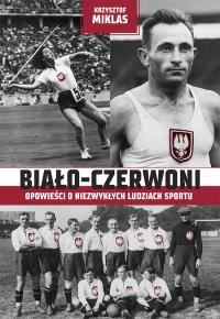 Biało-Czerwoni. Autor: Krzysztof Miklas. Dobreksiazki.pl Okładka książki Biało-Czerwoni