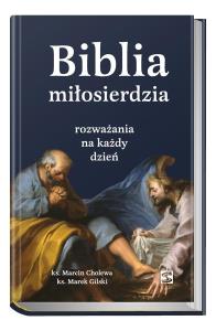 Biblia miłosierdzia - rozważania na każdy dzień. Autor: Cholewa Marcin, Gilski Marek. Dobreksiazki.pl Okładka książki Biblia miłosierdzia - rozważania na każdy dzień