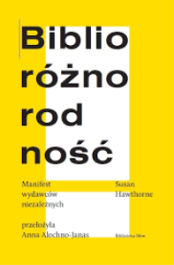 Biblioróżnorodność. Manifest wydawców niezależnych. Autor: Susan Hawthorne. Dobreksiazki.pl Okładka książki Biblioróżnorodność. Manifest wydawców niezależnych