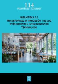 Okładka książki Biblioteka 5.0: transformacja procesów i usług w środowisku inteligentnych technologii