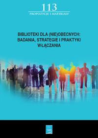 Biblioteki dla (nie)obecnych badania, strategie i praktyki włączania. Autor: Opracowanie zbiorowe. Dobreksiazki.pl Okładka książki Biblioteki dla (nie)obecnych badania, strategie i praktyki włączania