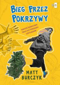 Bieg przez pokrzywy. Autor: Matt Burczyk. Dobreksiazki.pl Okładka książki Bieg przez pokrzywy