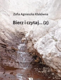 Bierz czytaj... cz.2. Autor: Kłakówna Zofia Agnieszka. Dobreksiazki.pl Okładka książki Bierz czytaj... cz.2