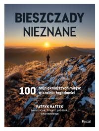 Okładka książki Bieszczady nieznane. 100 najpiękniejszych miejsc w krainie łagodności