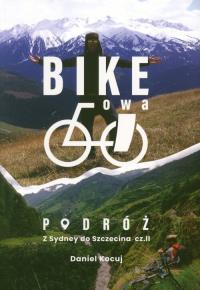 Bike'owa podróż. Z Sydney do Szczecina Część 2. Autor: Daniel Kocuj. Dobreksiazki.pl Okładka książki Bike'owa podróż. Z Sydney do Szczecina Część 2