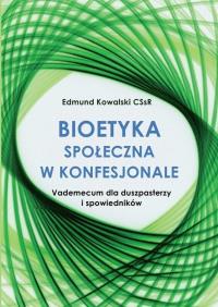 Bioetyka społeczna w konfesjonale. Autor: Edmund Kowalski CSsR. Dobreksiazki.pl Okładka książki Bioetyka społeczna w konfesjonale