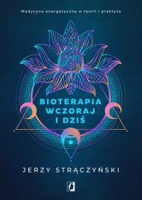 Bioterapia wczoraj i dziś. Autor: Jerzy Strączyński. Dobreksiazki.pl Okładka książki Bioterapia wczoraj i dziś