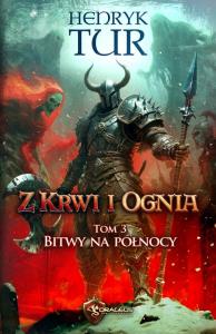 Bitwy na północy. Z Krwi i Ognia. Tom 3. Autor: Tur Henryk. Dobreksiazki.pl Okładka książki Bitwy na północy. Z Krwi i Ognia. Tom 3