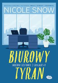 Biurowy tyran. Wredni szefowie z Chicago. Tom 1. Autor: Nicole Snow. Dobreksiazki.pl Okładka książki Biurowy tyran. Wredni szefowie z Chicago. Tom 1