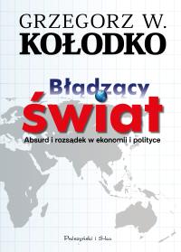 Błądzący świat. Autor: Grzegorz W. Kołodko. Dobreksiazki.pl Okładka książki Błądzący świat