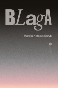 Blaga. Autor: Marcin Kołodziejczyk. Dobreksiazki.pl Okładka książki Blaga