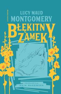 Błękitny Zamek. Autor: Montgomery Lucy Maud. Dobreksiazki.pl Okładka książki Błękitny Zamek