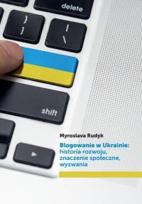 Blogowanie w Ukrainie: historia rozwoju... Autor: Myroslava Rudyk. Dobreksiazki.pl Okładka książki Blogowanie w Ukrainie: historia rozwoju..