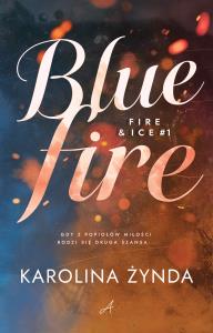 Blue fire. Autor: Karolina Żynda. Dobreksiazki.pl Okładka książki Blue fire