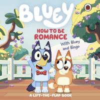 Bluey: How to be Romance. Autor: Bluey. Dobreksiazki.pl Okładka książki Bluey: How to be Romance