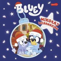 Bluey. Mikołaj Werandziak. Moja czytanka. Autor: Opracowanie zbiorowe. Dobreksiazki.pl Okładka książki Bluey. Mikołaj Werandziak. Moja czytanka