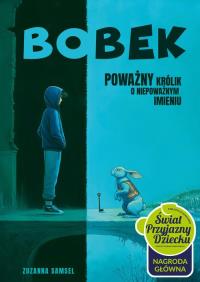 Bobek Poważny królik o niepoważnym imieniu. Autor: Samsel Zuzanna. Dobreksiazki.pl Okładka książki Bobek Poważny królik o niepoważnym imieniu