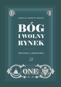 Bóg i wolny rynek. Religie a ekonomia. Autor: Opracowanie zbiorowe. Dobreksiazki.pl Okładka książki Bóg i wolny rynek. Religie a ekonomia