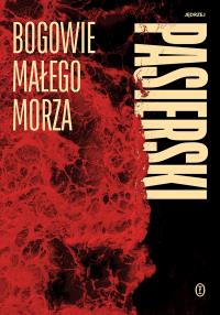 Bogowie małego morza. Autor: Jędrzej Pasierski. Dobreksiazki.pl Okładka książki Bogowie małego morza