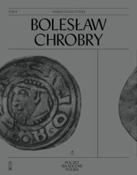 Bolesław Chrobry. Autor: Andrzej Pleszczyński. Dobreksiazki.pl Okładka książki Bolesław Chrobry