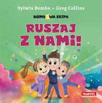 Bombowa ekipa - Ruszaj z nami!. Autor: Bomba Sylwia, Greg Collins. Dobreksiazki.pl Okładka książki Bombowa ekipa - Ruszaj z nami!