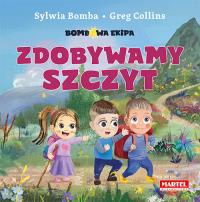 Bombowa ekipa - Zdobywamy szczyt. Autor: Bomba Sylwia, Greg Collins. Dobreksiazki.pl Okładka książki Bombowa ekipa - Zdobywamy szczyt