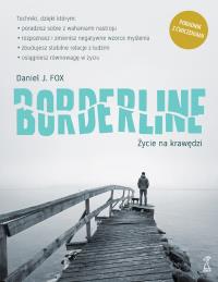Borderline. Życie na krawędzi. Autor: Fox Daniel J.. Dobreksiazki.pl Okładka książki Borderline. Życie na krawędzi