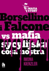 Borsellino i Falcone versus mafia sycylijska cosa nostra - uszkodzone. Autor: Iwona Kienzler. Dobreksiazki.pl Okładka książki Borsellino i Falcone versus mafia sycylijska cosa nostra - uszkodzone