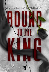 Bound to the King. Autor: Katarzyna Małecka. Dobreksiazki.pl Okładka książki Bound to the King