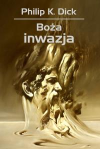 Boża inwazja. Autor: Philip K. Dick. Dobreksiazki.pl Okładka książki Boża inwazja