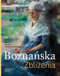 Boznańska. Zbliżenia. Autor: Paulina Szymalak-Bugajska. Dobreksiazki.pl Okładka książki Boznańska. Zbliżenia